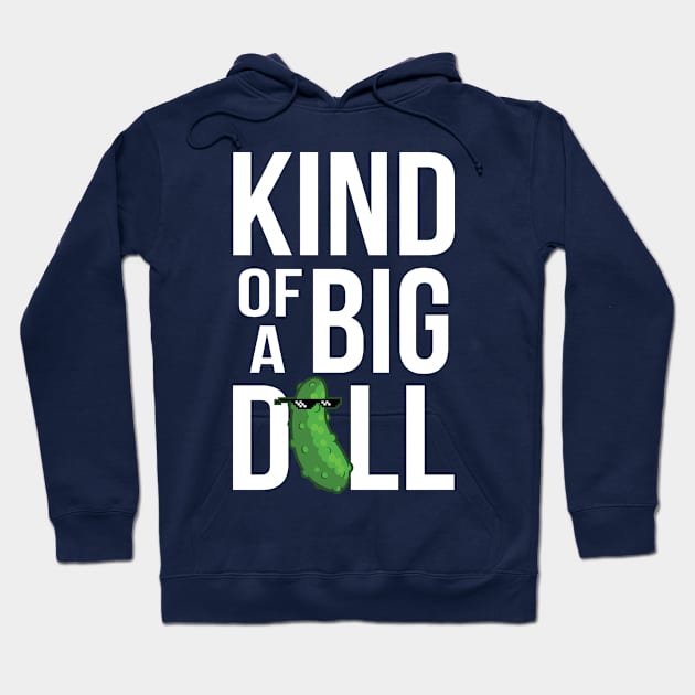 Kind of a Big Dill Hoodie by Nowlipie